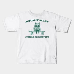 Actually All My Systems Are Nervous, Raccoon T shirt, Anxiety T Shirt, Sarcastic T Shirt, Silly T Shirt, Unisex Kids T-Shirt